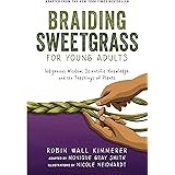 Braiding Sweetgrass for Young Adults: Indigenous Wisdom, Scientific Knowledge, and the Teachings of Plants