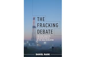 The Fracking Debate: The Risks, Benefits, and Uncertainties of the Shale Revolution (Center on Global Energy Policy Series)