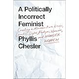 A Politically Incorrect Feminist: Creating a Movement with Bitches, Lunatics, Dykes, Prodigies, Warriors, and Wonder Women