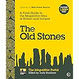 The Old Stones: A Field Guide to the Megalithic Sites of Britain and Ireland