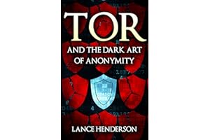 Tor and the Dark Art of Anonymity (deep web, kali linux, hacking, bitcoins) : Network Security for the Rest of Us