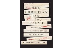 The Christian Past That Wasn't: Debunking the Christian Nationalist Myths That Hijack History