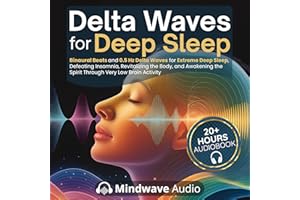 Delta Waves for Deep Sleep: Binaural Beats and 0.5 Hz Delta Waves for Extreme Deep Sleep, Defeating Insomnia, Revitalizing th
