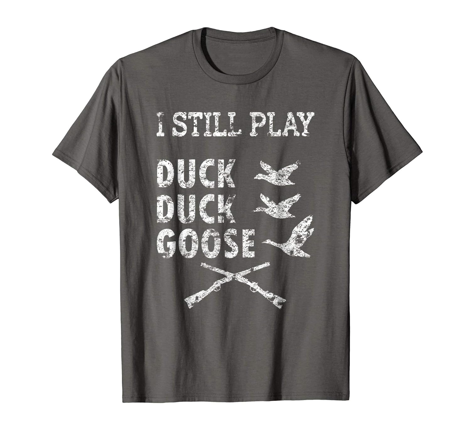 I Still Play Duck Duck Goose Hunting Shooting TShirt Clothing