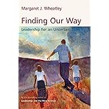 Finding Our Way: Leadership for an Uncertain Time