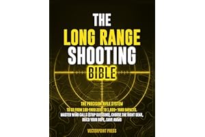The Long Range Shooting Bible: The Precision Rifle System to Go from 100-Yard Zero to 1,000+ Yard Impacts. Master Wind Calls 