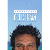 Empreendendo Felicidade: Uma nova abordagem sobre negócios, vida e valores (Portuguese Edition) book cover Empreendendo Felicidade: Uma nova abordagem sobre negócios, vida e valores (Portuguese Edition) book cover