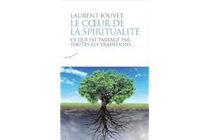 Le coeur de la spiritualité - Ce qui est partagé par toutes les traditions (French Edition)