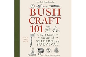 Bushcraft 101: A Field Guide to the Art of Wilderness Survival