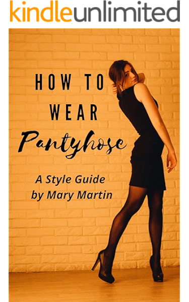 how to wear pantyhose a style guide kindle edition by martin mary arts photography kindle ebooks amazon com