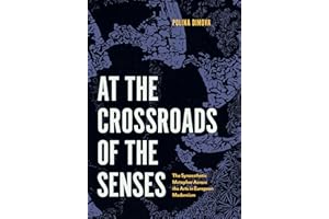 At the Crossroads of the Senses: The Synaesthetic Metaphor Across the Arts in European Modernism