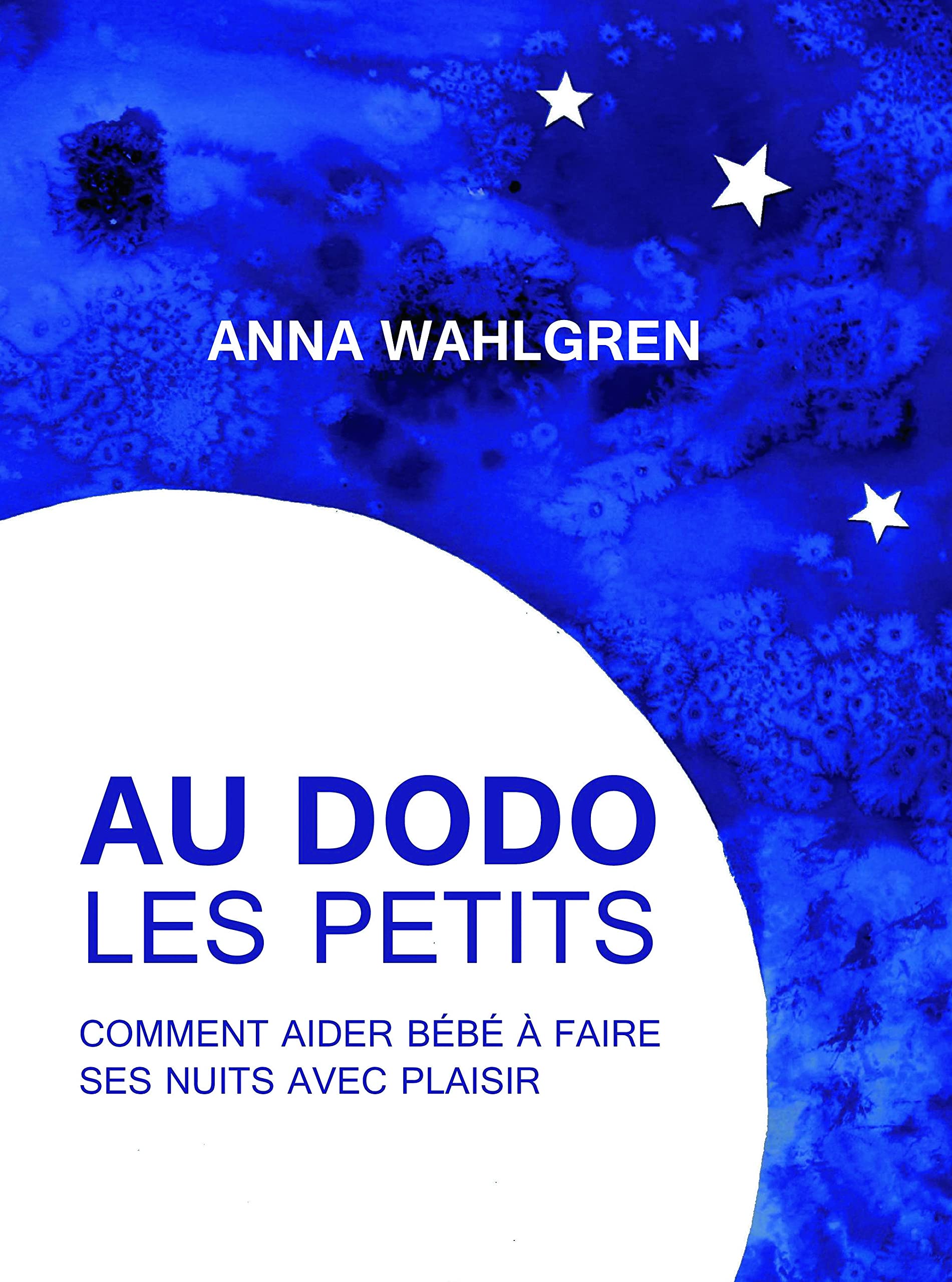 Au Dodo Les Petits Comment Aider Bebe A Faire Ses Nuits Avec Plaisir Amazon Co Uk Wahlgren Anna Books