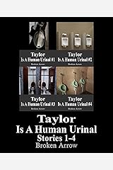 Taylor Is A Human Urinal: Stories 1-4 Kindle Edition