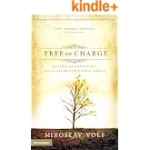 Free of Charge: Giving and Forgiving in a Culture Stripped of Grace