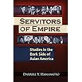 Servitors of Empire: Studies in the Dark Side of Asian America