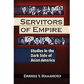 Servitors of Empire: Studies in the Dark Side of Asian America