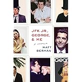 JFK Jr., George, & Me: A Memoir