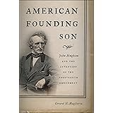 American Founding Son: John Bingham and the Invention of the Fourteenth Amendment