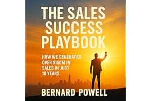 The Sales Success Playbook: How We Generated over $150M Sales in Just 10 Years