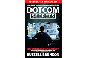 Dotcom Secrets: The Underground Playbook for Growing Your Company Online with Sales Funnels