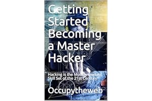 Getting Started Becoming a Master Hacker: Hacking is the Most Important Skill Set of the 21st Century!