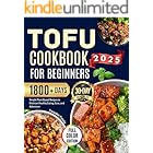TOFU COOKBOOK FOR BEGINNERS 2025: Simple Plant-Based Recipes to Kickstart Healthy Eating, Ease, and Adventure