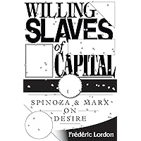 Willing Slaves Of Capital: Spinoza And Marx On Desire