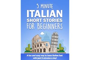 5 Minute Italian Short Stories for Beginners: A fun and easy way to learn Italian fast with just 5 minutes a day! (Italian Ed