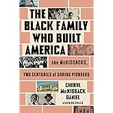 The Black Family Who Built America: The McKissacks, Two Centuries of Daring Pioneers
