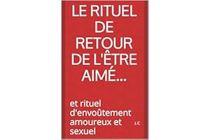 Le rituel de retour de l'être aimé...: et rituel d'envoûtement amoureux et sexuel (French Edition)