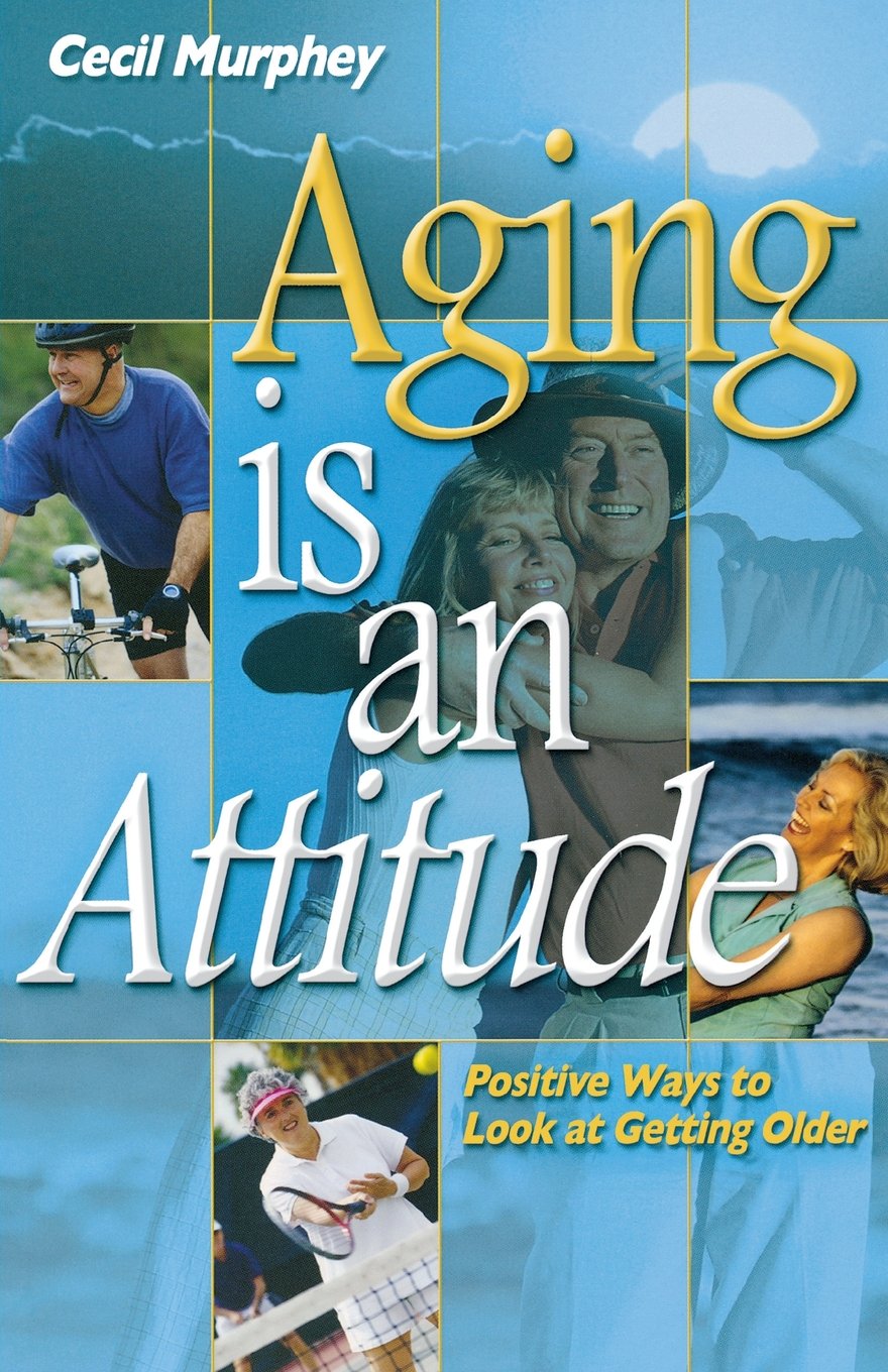 Amazon.com: Aging Is an Attitude: Positive Ways to Look at ...