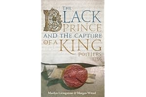 The Black Prince and the Capture of a King: Poitiers 1356