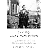 Saving America's Cities: Ed Logue and the Struggle to Renew Urban America in the Suburban Age