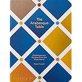 The Arabesque Table: Contemporary Recipes from the Arab World