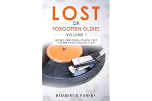 LOST OR FORGOTTEN OLDIES VOLUME 1: Hit Records From 1955 To 1989 That The Radio Seldom Plays