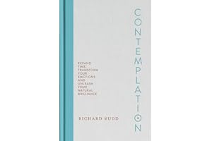 Contemplation: Expand Time, Transform Your Emotions and Unleash Your Natural Brilliance