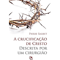A crucificação de Cristo descrita por um cirurgião (Portuguese Edition) book cover