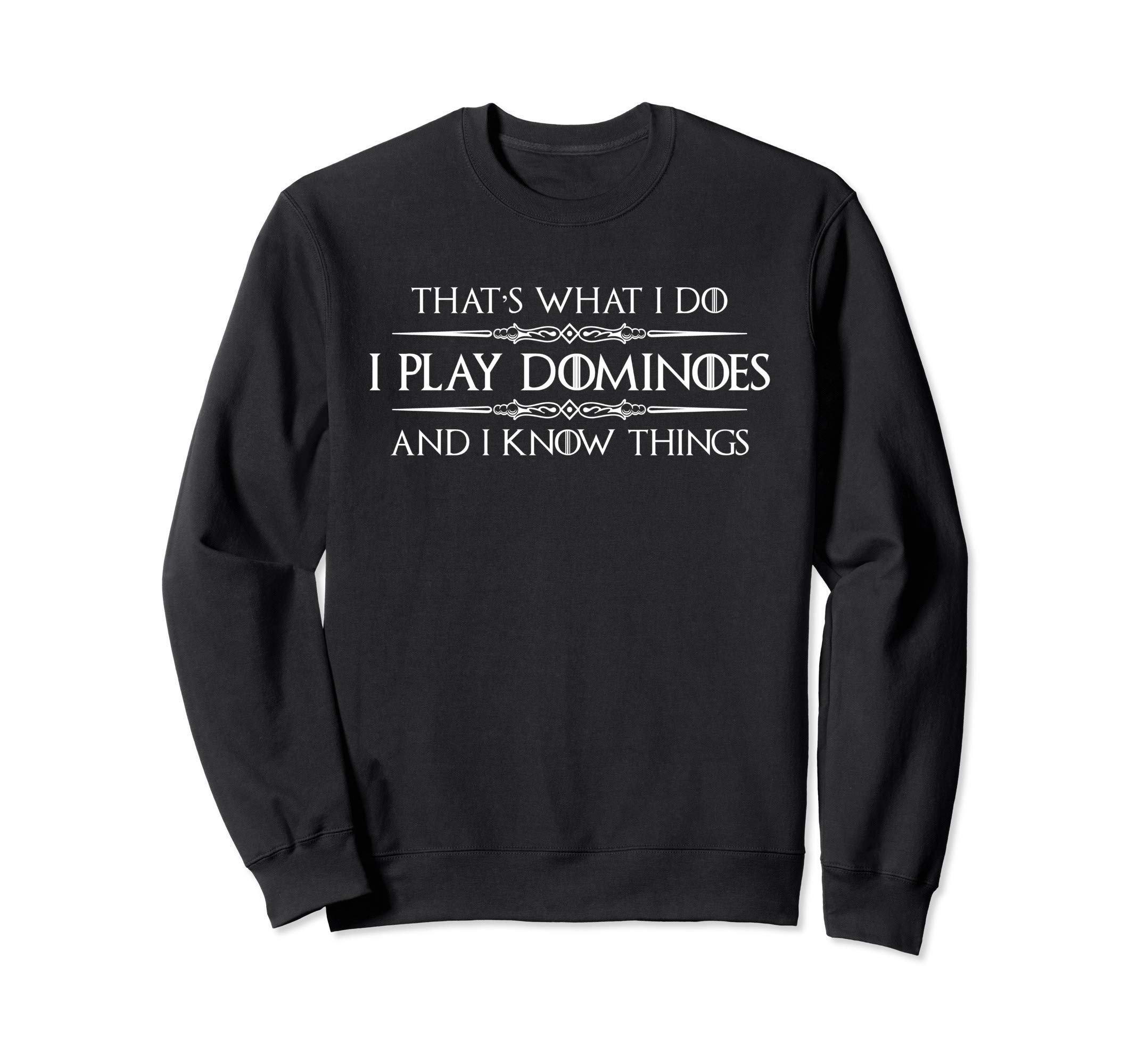 Dominoes Player - I Play Dominoes & I Know Things Domino Sweatshirt