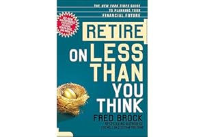 Retire on Less Than You Think: The New York Times Guide to Planning Your Financial Future