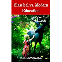 Classical vs. Modern Education: A Vision from C.S. Lewis (Classical Education, Lost Tools of Learning, Liberal Arts… book cover Classical vs. Modern Education: A Vision from C.S. Lewis (Classical Education, Lost Tools of Learning, Liberal Arts… book cover