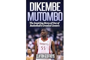 Dikembe Mutombo: The Inspiring Story of One of Basketball’s Greatest Centers (Basketball Biography Books)