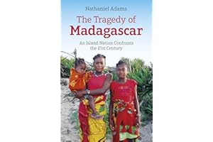 Tragedy of Madagascar: An Island Nation Confronts the 21st Century