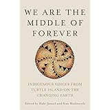 We Are the Middle of Forever: Indigenous Voices from Turtle Island on the Changing Earth