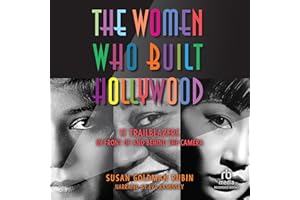The Women Who Built Hollywood: 12 Trailblazers in Front of and Behind the Camera