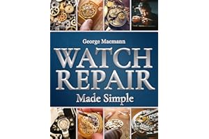 Watch Repair Made Simple: The Complete Guide to Master the Basics of Watch Repair | Step-by-Step Illustrations and Expert Tip