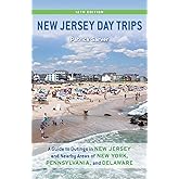 New Jersey Day Trips: A Guide to Outings in New Jersey and Nearby Areas of New York, Pennsylvania, and Delaware