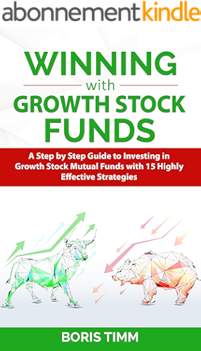Download Winning with Growth Stock Funds: A Step by Step Guide to Investing in Growth Stock Mutual Funds with 15 Highly Effective Strategies (English Edition) PDF