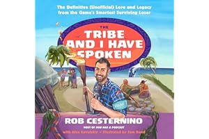 The Tribe and I Have Spoken: The Definitive (Unofficial) Lore and Legacy from the Game's Smartest Surviving Loser