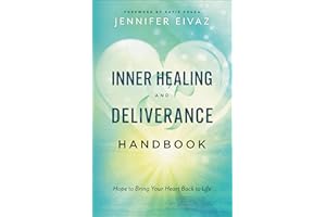 Inner Healing and Deliverance Handbook: Hope to Bring Your Heart Back to Life
