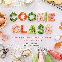Cookie Class: 120 Irresistible Decorating Ideas for Any Occasion book cover